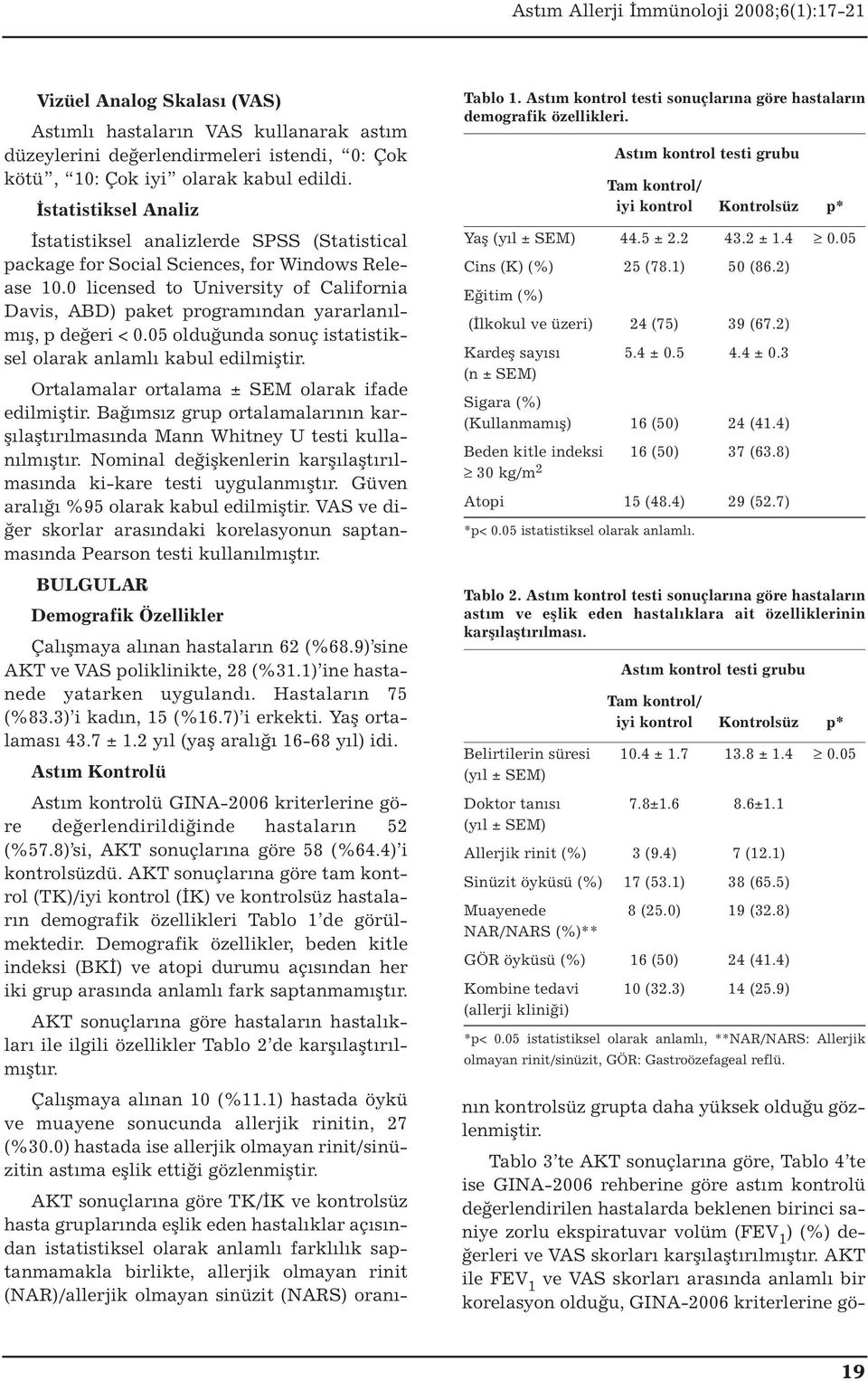 0 licensed to University of California Davis, ABD) paket programından yararlanılmış, p değeri < 0.05 olduğunda sonuç istatistiksel olarak anlamlı kabul edilmiştir.