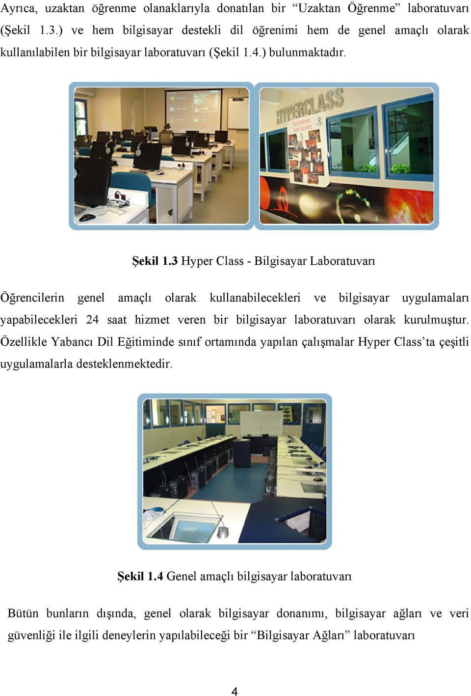 3 Hyper Class - Bilgisayar Laboratuvarı Öğrencilerin genel amaçlı olarak kullanabilecekleri ve bilgisayar uygulamaları yapabilecekleri 24 saat hizmet veren bir bilgisayar laboratuvarı olarak