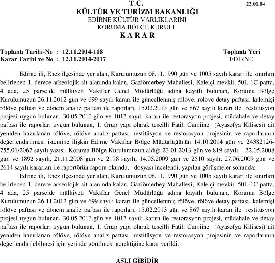 2012 gün ve 699 sayılı kararı ile güncellenmiş rölöve, rölöve detay paftası, kalemişi rölöve paftası ve dönem analiz paftası ile raporları, 15.02.