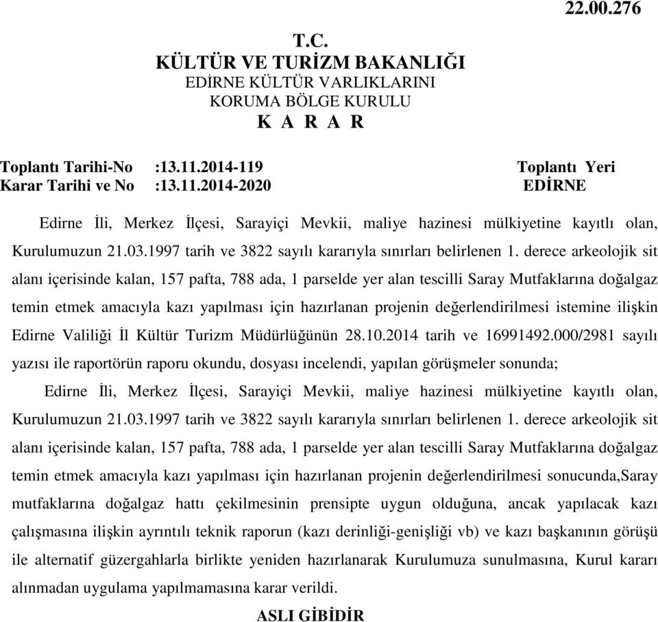 derece arkeolojik sit alanı içerisinde kalan, 157 pafta, 788 ada, 1 parselde yer alan tescilli Saray Mutfaklarına doğalgaz temin etmek amacıyla kazı yapılması için hazırlanan projenin