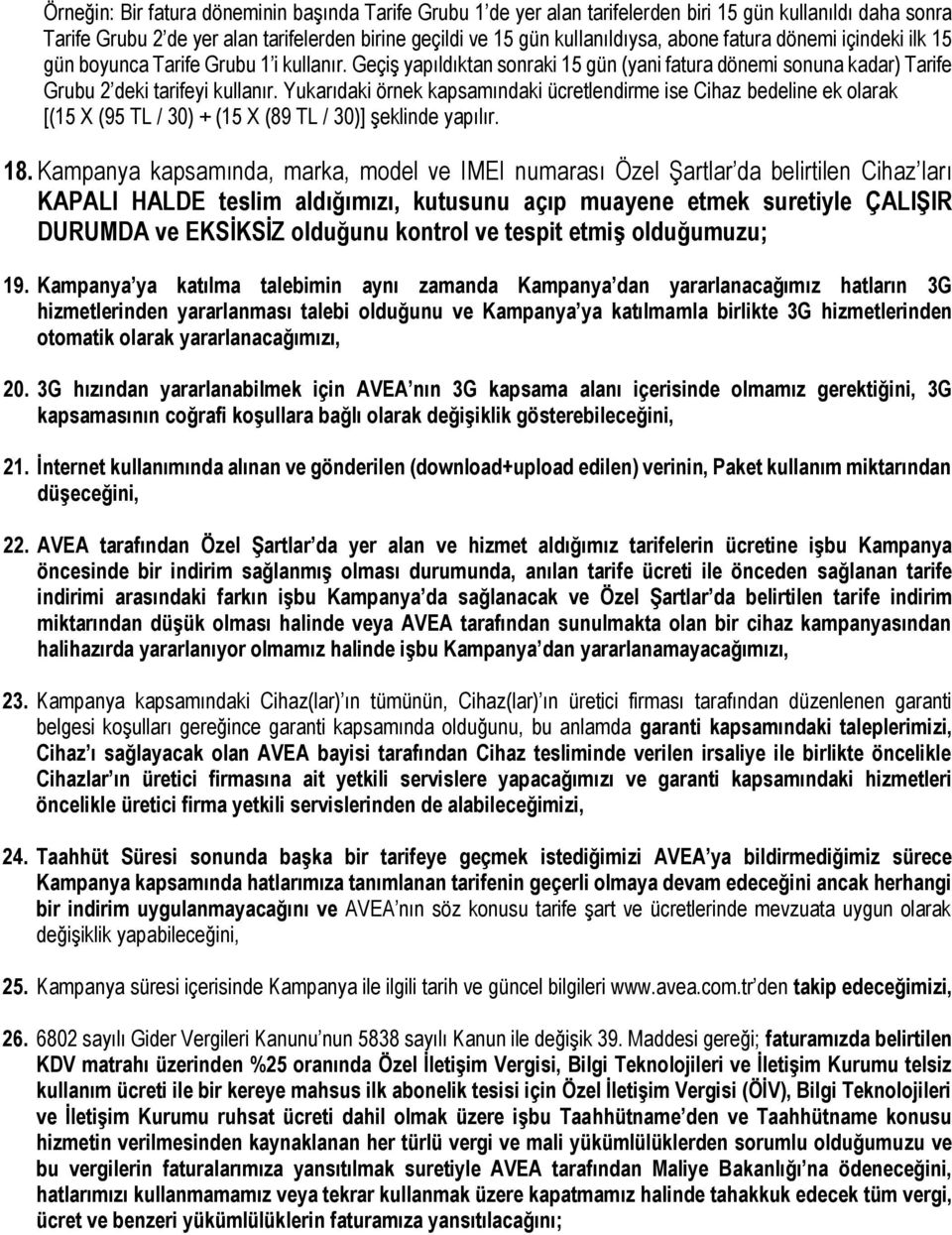 Yukarıdaki örnek kapsamındaki ücretlendirme ise Cihaz bedeline ek olarak [(15 X (95 TL / 30) + (15 X (89 TL / 30)] şeklinde yapılır. 18.