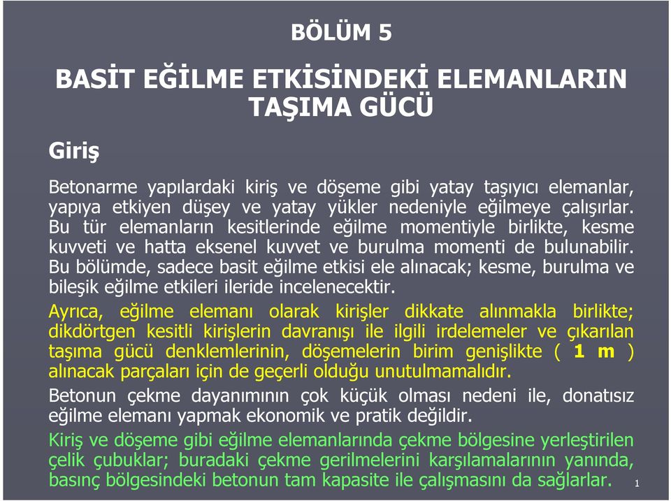 Bu ölümde, adece ait eğilme etkii ele alınacak; keme, urulma ve ileşik eğilme etkileri ileride incelenecektir.