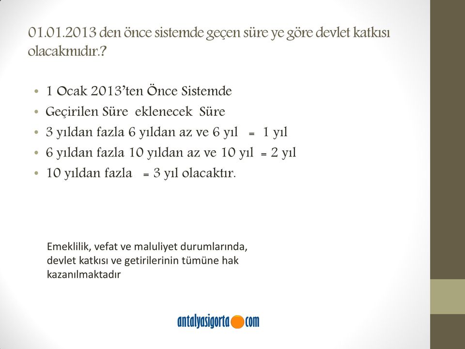 ve 6 yıl = 1 yıl 6 yıldan fazla 10 yıldan az ve 10 yıl = 2 yıl 10 yıldan fazla = 3 yıl