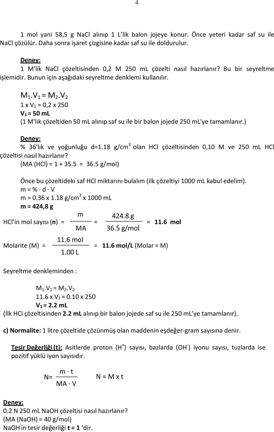 V 2 1 x V1 = 0,2 x 250 V1 = 50 ml (1 M'lık çözeltiden 50 ml alınıp saf su ile bir balon jojede 250 ml'ye tamamlanır.) % 36'lık ve yoğunluğu d=1.