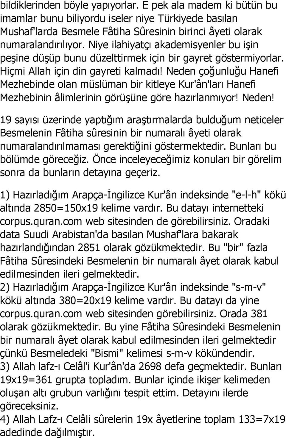 Neden çoğunluğu Hanefi Mezhebinde olan müslüman bir kitleye Kur'ân'ları Hanefi Mezhebinin âlimlerinin görüşüne göre hazırlanmıyor! Neden!