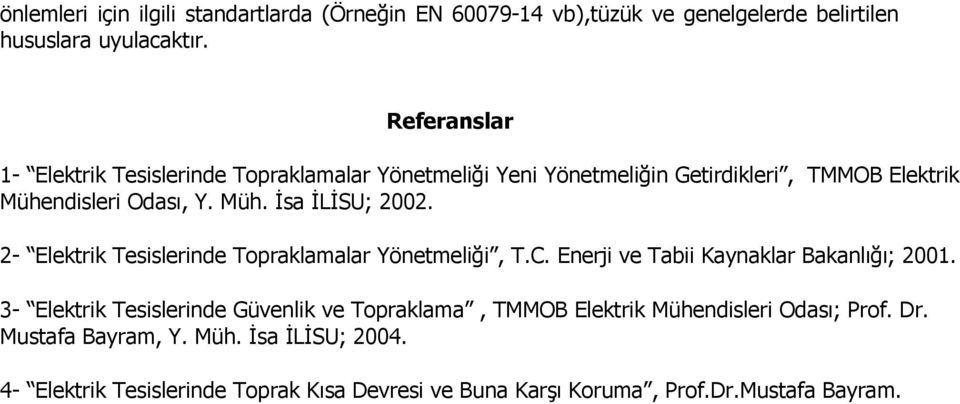 2- Elektrik Tesislerinde Topraklamalar Yönetmeliği, T.C. Enerji ve Tabii Kaynaklar Bakanlığı; 2001.