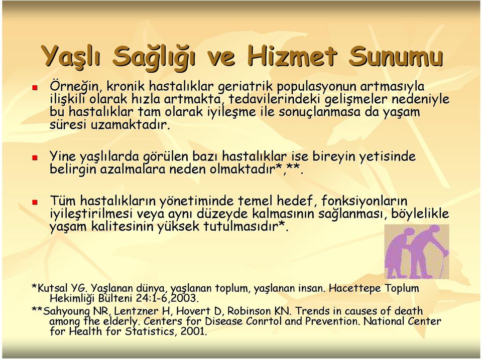 Tüm m hastalıklar kların n yönetiminde y temel hedef, fonksiyonların iyileştirilmesi veya aynı düzeyde kalmasının n sağlanmas lanması,, böylelikle b yaşam am kalitesinin yüksek y tutulmasıdır*.