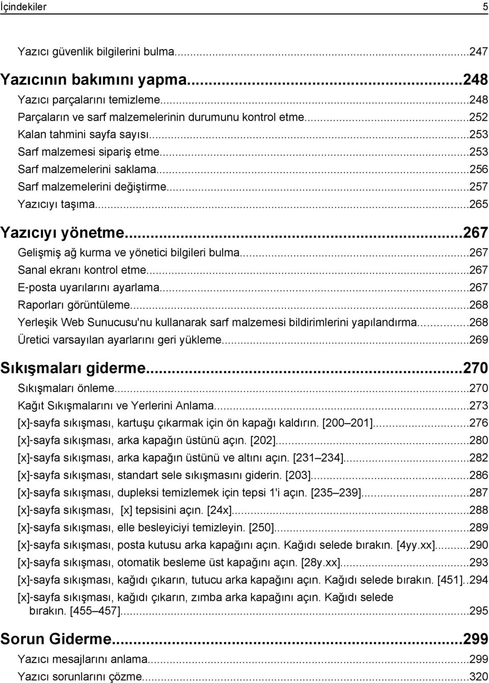 ..267 Gelişmiş ağ kurma ve yönetici bilgileri bulma...267 Sanal ekranı kontrol etme...267 E posta uyarılarını ayarlama...267 Raporları görüntüleme.