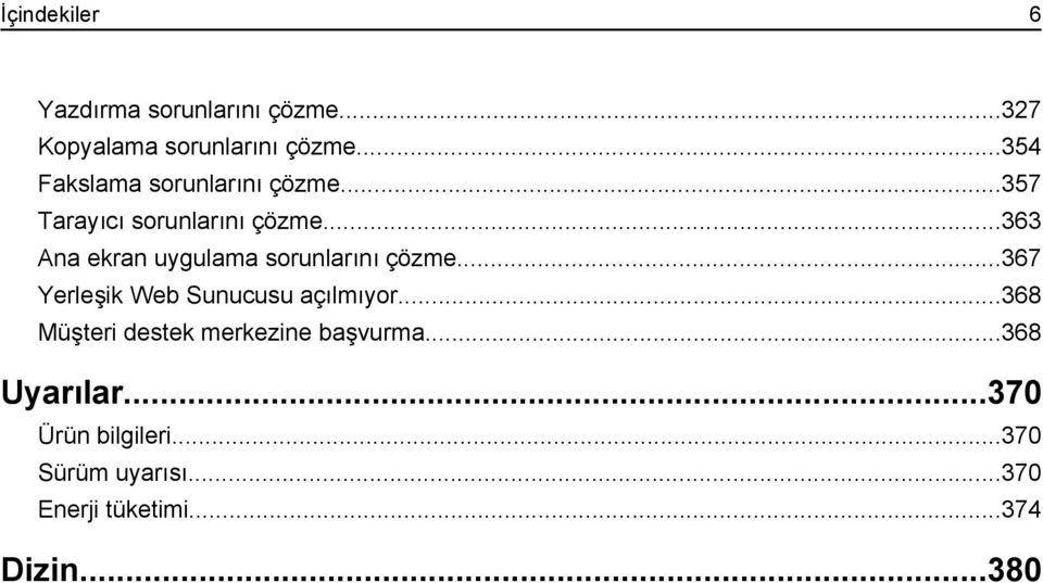 ..363 Ana ekran uygulama sorunlarını çözme...367 Yerleşik Web Sunucusu açılmıyor.