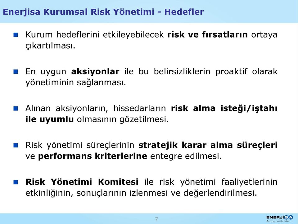 Alınan aksiyonların, hissedarların risk alma isteği/iştahı ile uyumlu olmasının gözetilmesi.