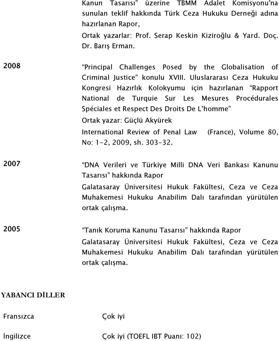 Uluslararası Ceza Hukuku Kongresi Hazırlık Kolokyumu için hazırlanan Rapport National de Turquie Sur Les Mesures Procédurales Spéciales et Respect Des Droits De L homme Ortak yazar: Güçlü Akyürek