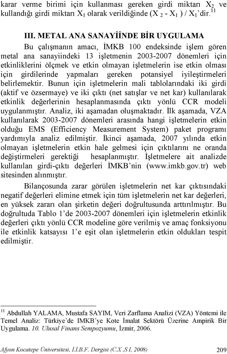 ise etkin olması için girdilerinde yapmaları gereken potansiyel iyileştirmeleri belirlemektir.