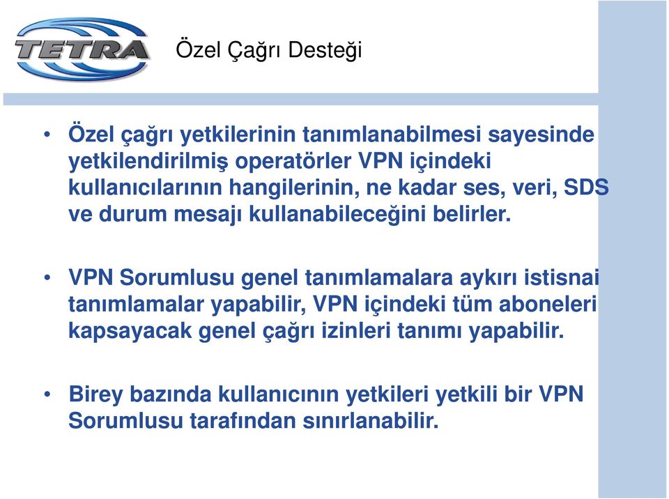 VPN Sorumlusu genel tanımlamalara aykırı istisnai tanımlamalar yapabilir, VPN içindeki tüm aboneleri kapsayacak