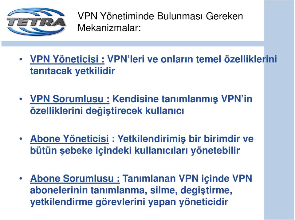 Yöneticisi : Yetkilendirimiş bir birimdir ve bütün şebeke içindeki kullanıcıları yönetebilir Abone Sorumlusu