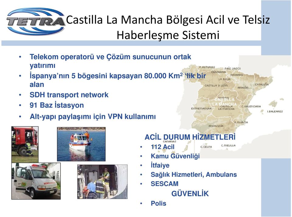 000 Km 2 lik bir alan SDH transport network 91 Baz İstasyon Alt-yapı paylaşımı için VPN