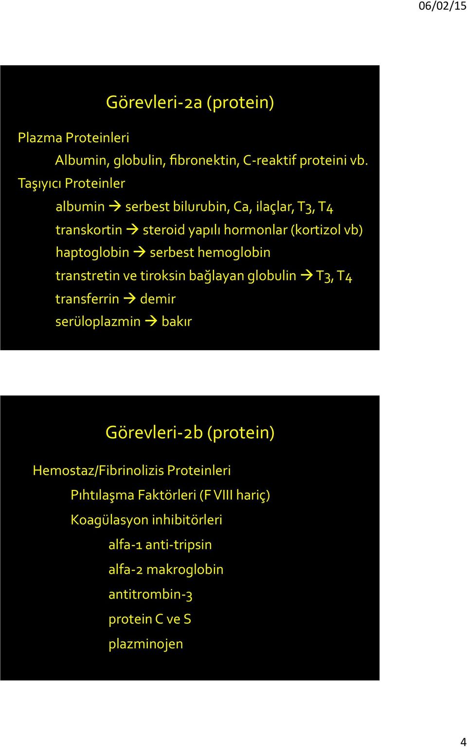 serbest hemoglobin transtretin ve tiroksin bağlayan globulin à T3, T4 transferrin à demir serüloplazmin à bakır Görevleri- 2b (protein)