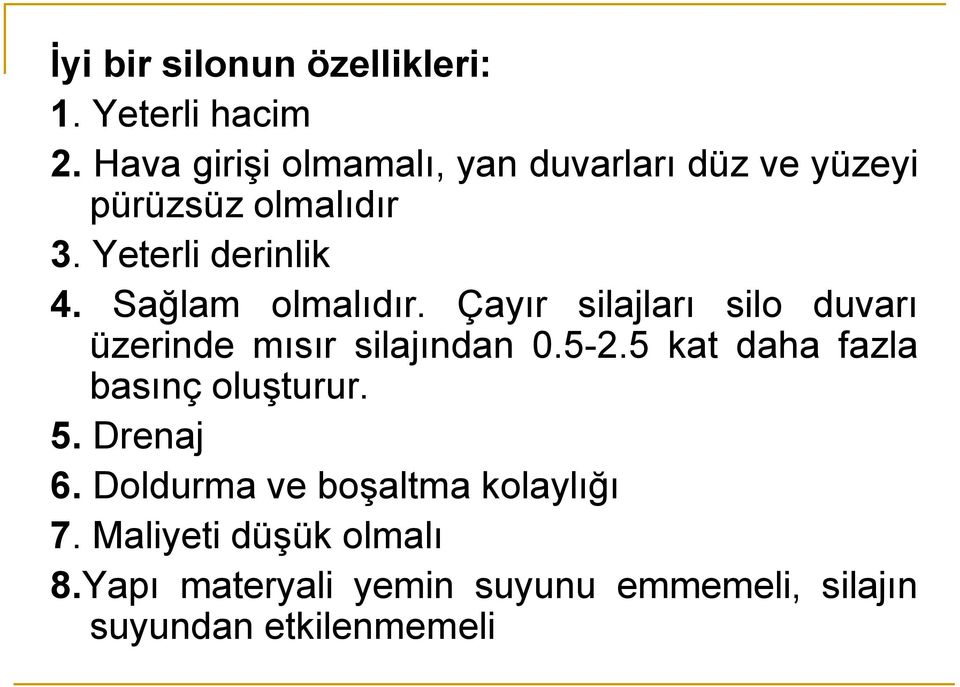 Sağlam olmalıdır. Çayır silajları silo duvarı üzerinde mısır silajından 0.5-2.