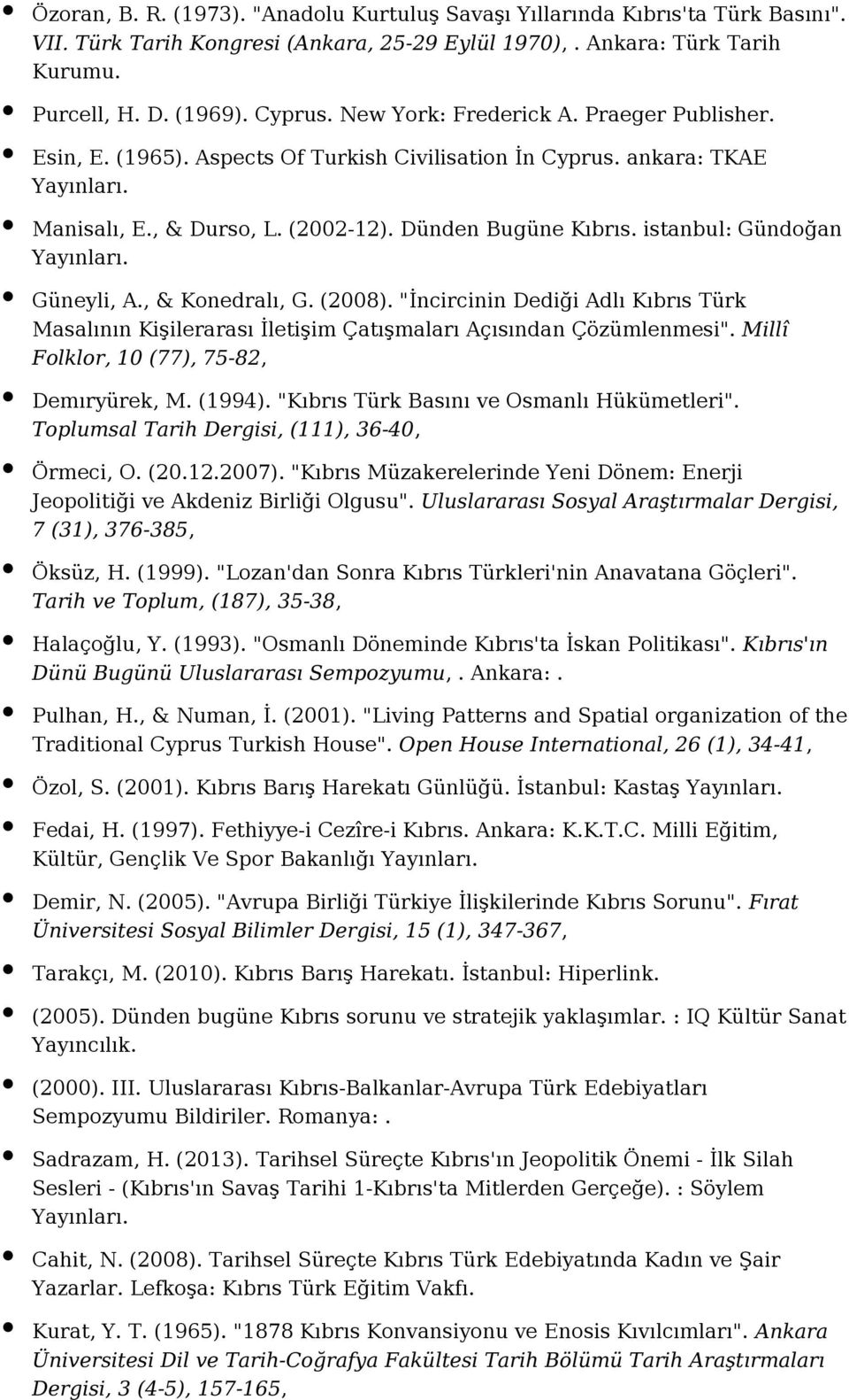 istanbul: Gündoğan Güneyli, A., & Konedralı, G. (2008). "İncircinin Dediği Adlı Kıbrıs Türk Masalının Kişilerarası İletişim Çatışmaları Açısından Çözümlenmesi".