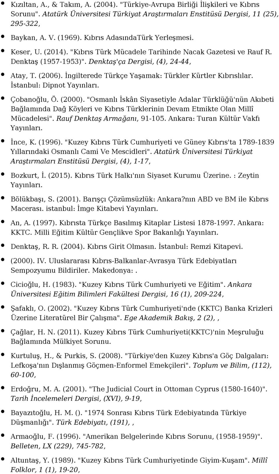 İngilterede Türkçe Yaşamak: Türkler Kürtler Kıbrıslılar. İstanbul: Dipnot Çobanoğlu, Ö. (2000).