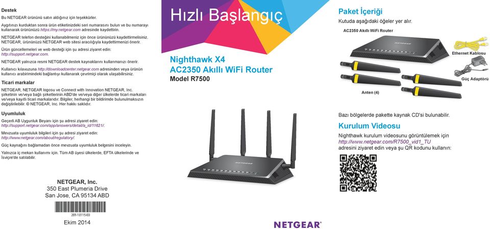 Ürün güncellemeleri ve web desteği için şu adresi ziyaret edin: http://support.netgear.com. NETGEAR yalnızca resmi NETGEAR destek kaynaklarını kullanmanızı önerir.