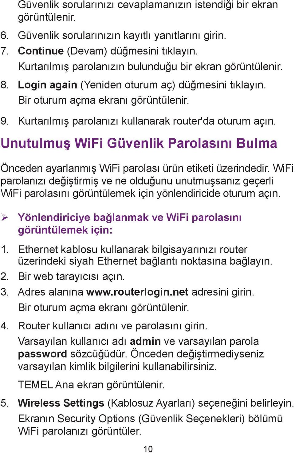 Kurtarılmış parolanızı kullanarak router'da oturum açın. Unutulmuş WiFi Güvenlik Parolasını Bulma Önceden ayarlanmış WiFi parolası ürün etiketi üzerindedir.