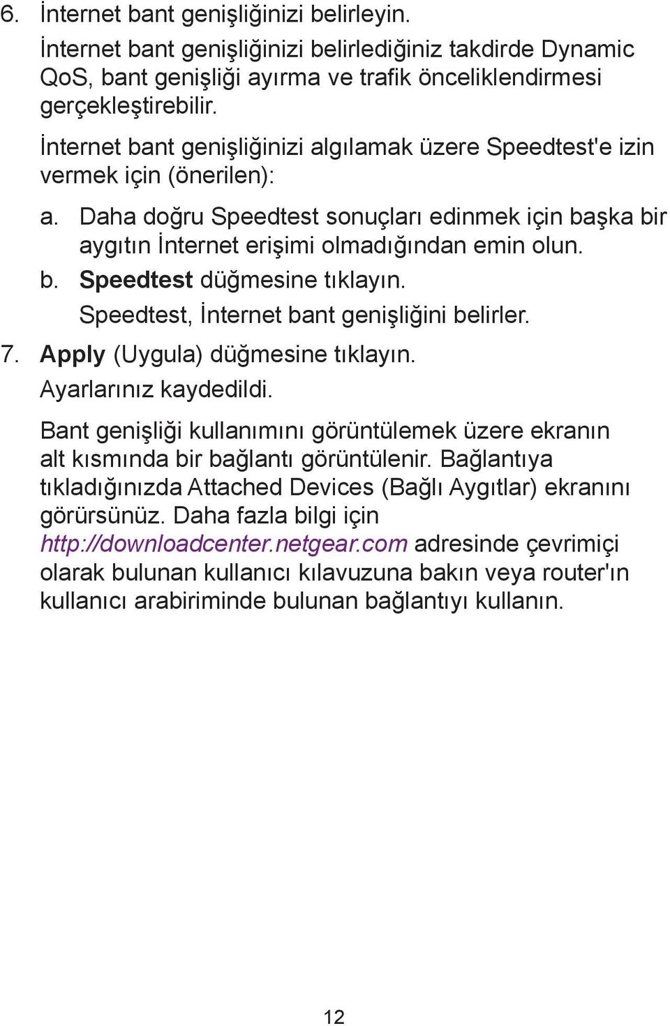 Speedtest, İnternet bant genişliğini belirler. 7. Apply (Uygula) düğmesine tıklayın. Ayarlarınız kaydedildi.