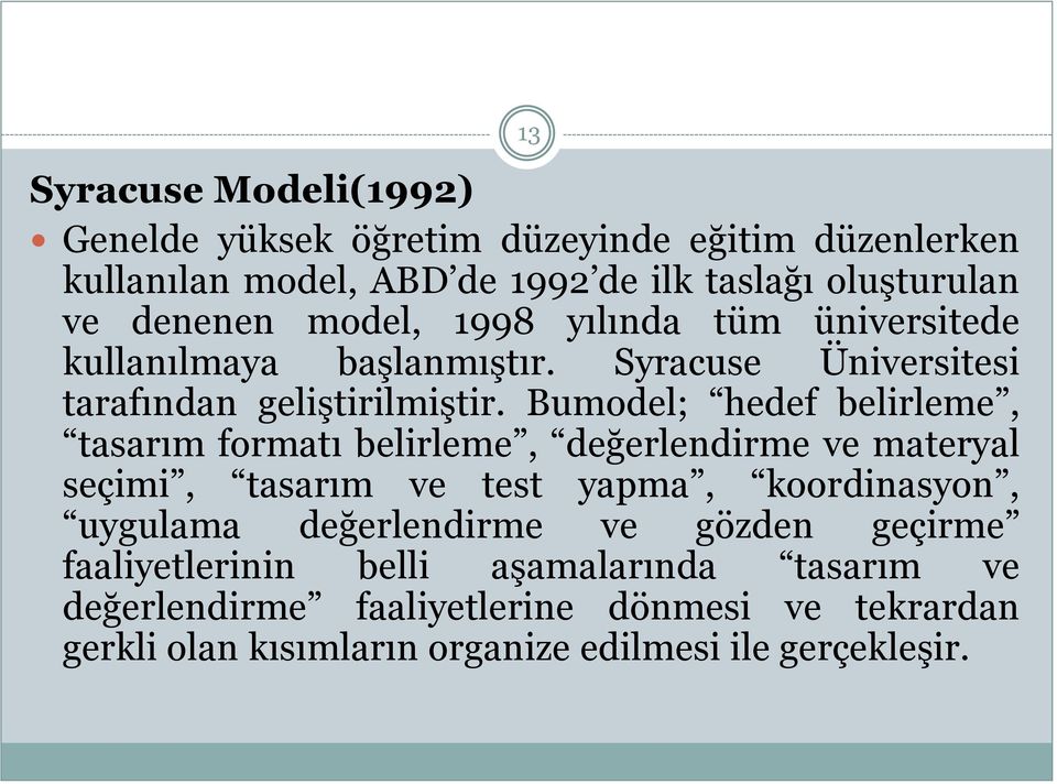 Bumodel; hedef belirleme, tasarım formatı belirleme, değerlendirme ve materyal seçimi, tasarım ve test yapma, koordinasyon, uygulama