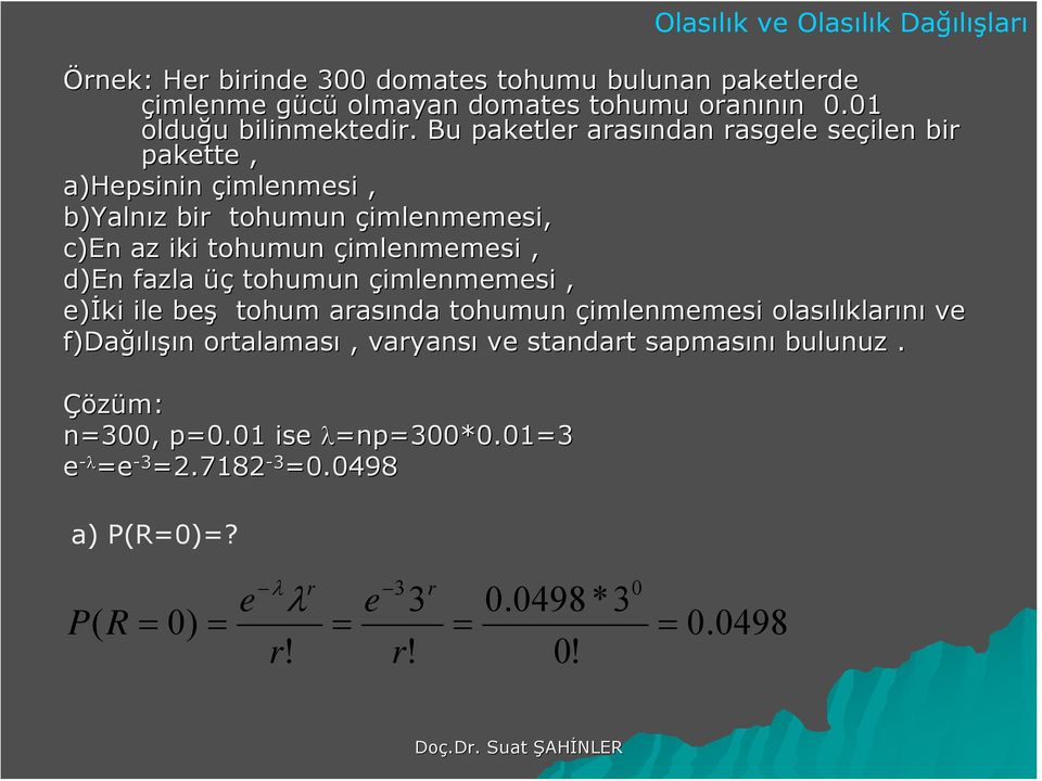 Bu aketle aasıda asgele seçile bi akette, a)hesii çimlemesi, b)yalız bi tohumu çimlememesi, c)e az iki tohumu çimlememesi,