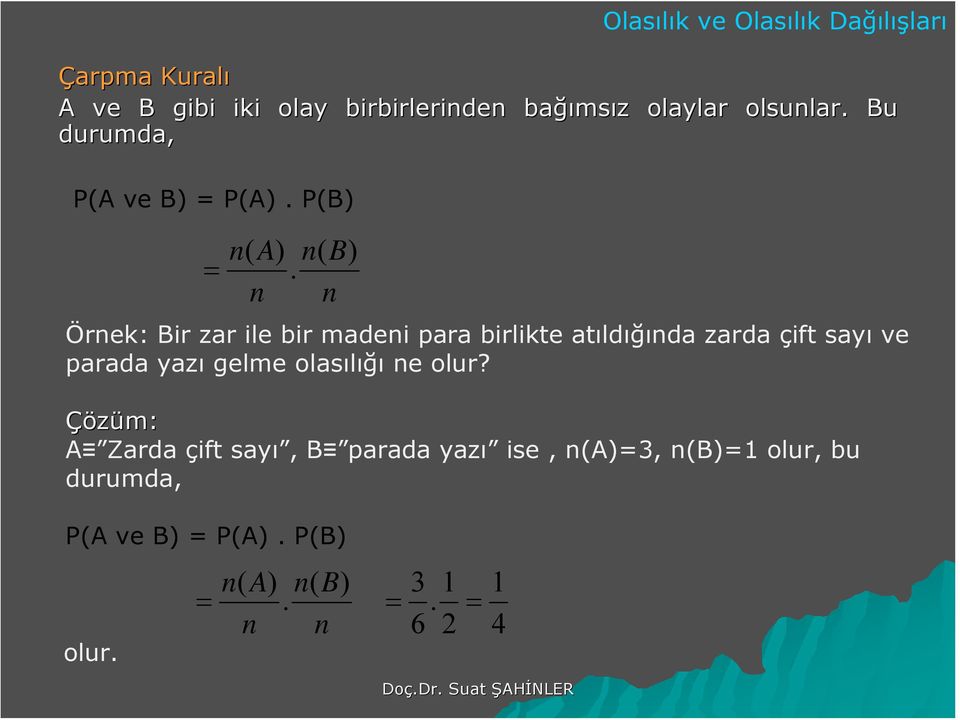 Öek: Bi za ile bi madei aa bilikte atıldığıda zada çift sayı ve aada yazı gelme