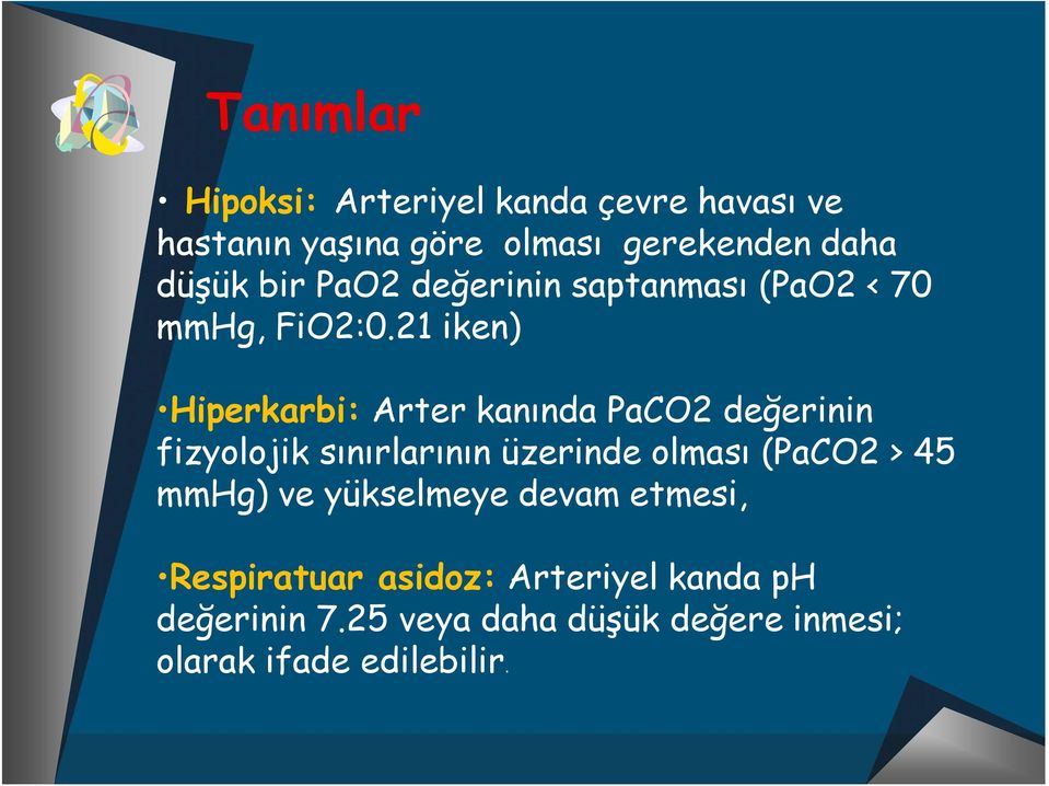 21 iken) Hiperkarbi: Arter kanında PaCO2 değerinin fizyolojik sınırlarının üzerinde olması (PaCO2 >