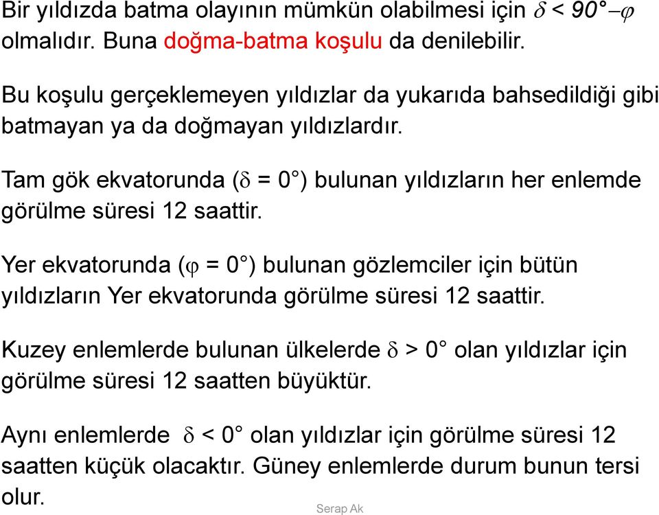 Bu koşulu gerçeklemeyen yıldızlar da yukarıda bahsedildiği gibi batmayan ya da doğmayan yıldızlardır.