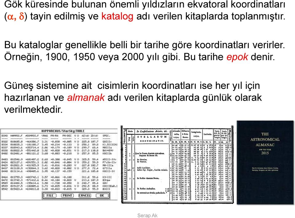 Bu kataloglar genellikle belli bir tarihe göre koordinatları verirler.