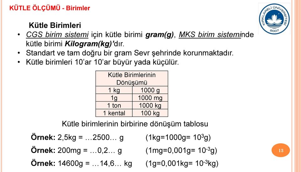 Kütle Birimlerinin Dönüşümü 1 kg 1000 g 1g 1000 mg 1 ton 1000 kg 1 kental 100 kg Kütle birimlerinin birbirine dönüşüm tablosu