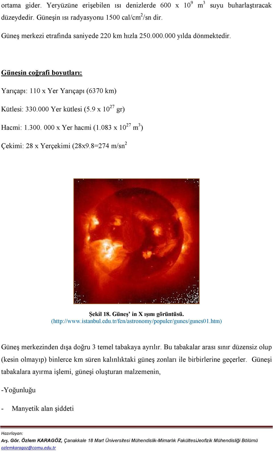 083 x 10 27 m 3 ) Çekimi: 28 x Yerçekimi (28x9.8=274 m/sn 2 Şekil 18. Güneş in X ışını görüntüsü. (http://www.istanbul.edu.tr/fen/astronomy/populer/gunes/gunes01.