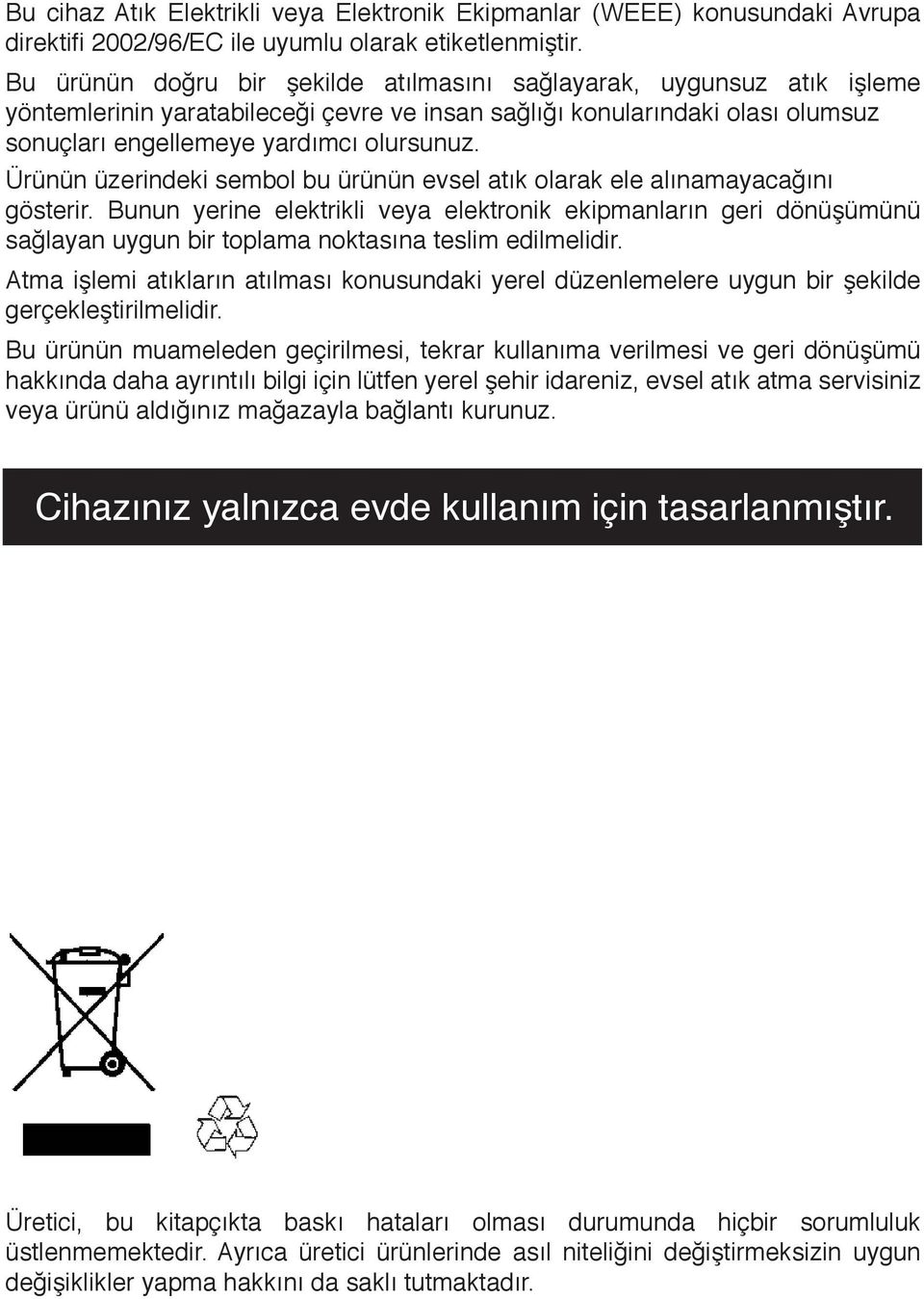 Ürünün üzerindeki sembol bu ürünün evsel atık olarak ele alınamayacağını gösterir.