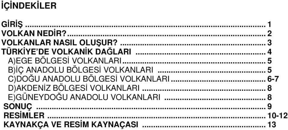 .. 5 B)İÇ ANADOLU BÖLGESİ VOLKANLARI... 5 C)DOĞU ANADOLU BÖLGESİ VOLKANLARI.