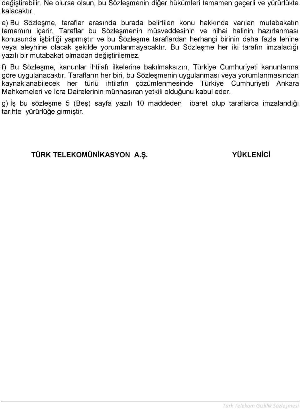 Taraflar bu Sözleşmenin müsveddesinin ve nihai halinin hazırlanması konusunda işbirliği yapmıştır ve bu Sözleşme taraflardan herhangi birinin daha fazla lehine veya aleyhine olacak şekilde