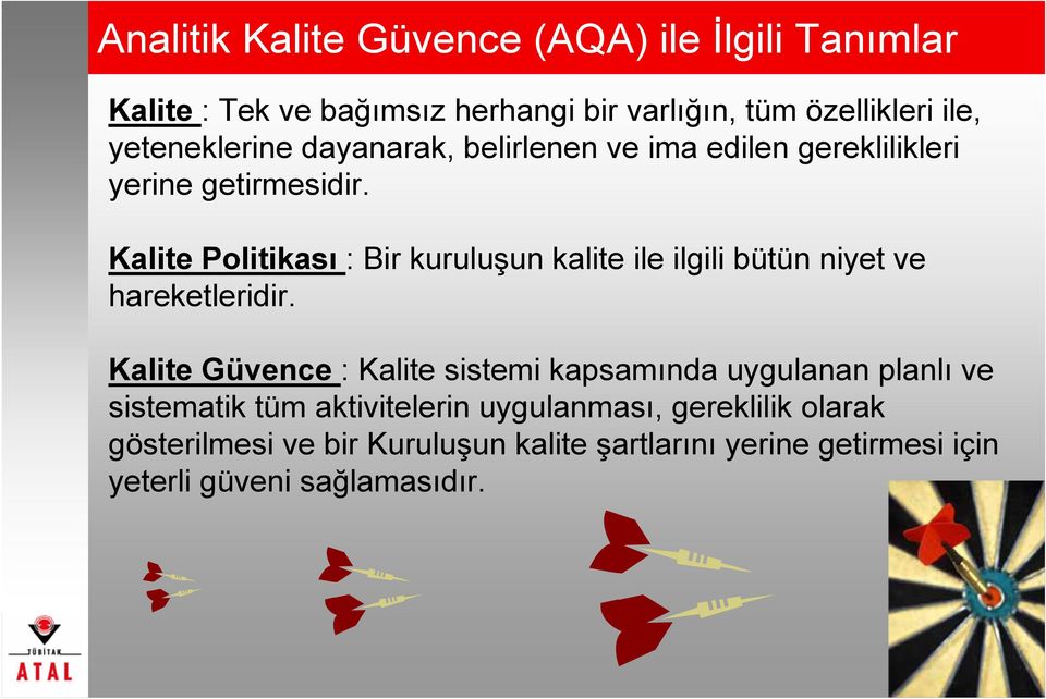 Kalite Politikası : Bir kuruluşun kalite ile ilgili bütün niyet ve hareketleridir.