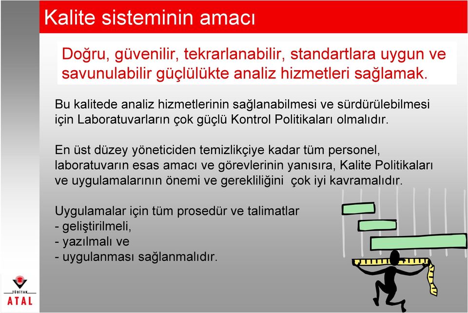 En üst düzey yöneticiden temizlikçiye kadar tüm personel, laboratuvarın esas amacı ve görevlerinin yanısıra, Kalite Politikaları ve