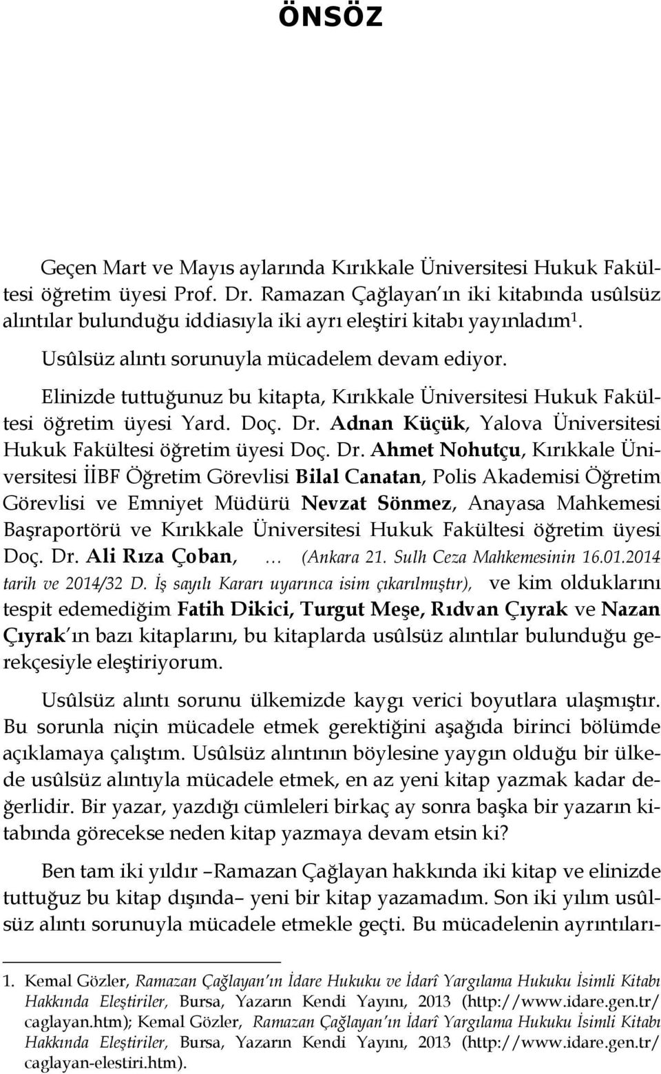 Elinizde tuttuğunuz bu kitapta, Kırıkkale Üniversitesi Hukuk Fakültesi öğretim üyesi Yard. Doç. Dr.