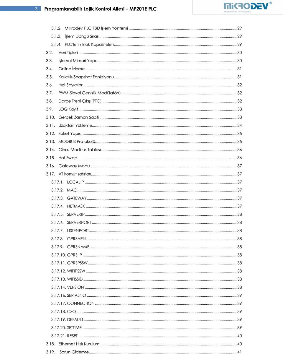 Gerçek Zaman Saati...33 3.11. Uzaktan Yükleme...34 3.12. Soket Yapısı...35 3.13. MODBUS Protokolü...35 3.14. Cihaz Modbus Tablosu...36 3.15. Hot Swap...36 3.16. Gateway Modu...37 3.17.