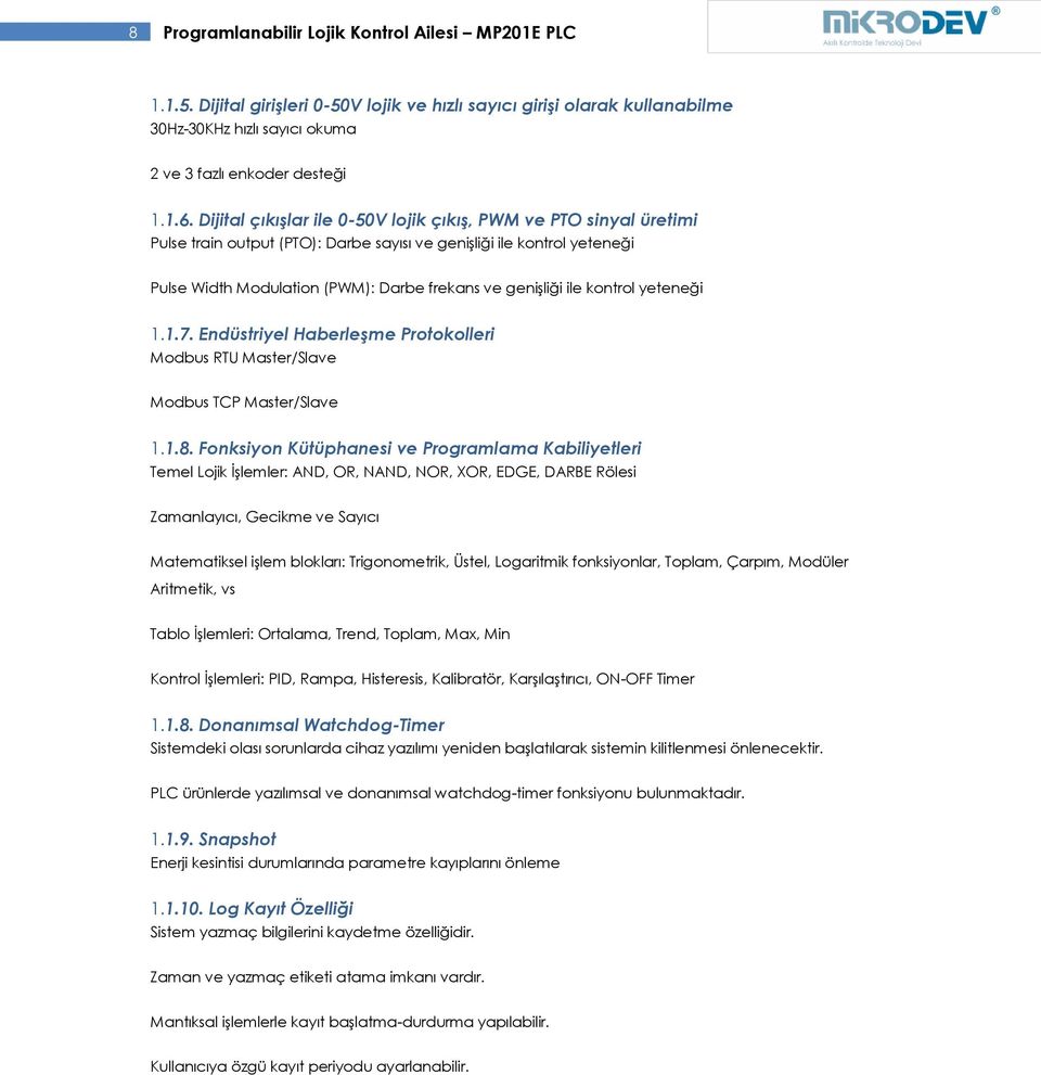 kontrol yeteneği 1.1.7. Endüstriyel Haberleşme Protokolleri Modbus RTU Master/Slave Modbus TCP Master/Slave 1.1.8.