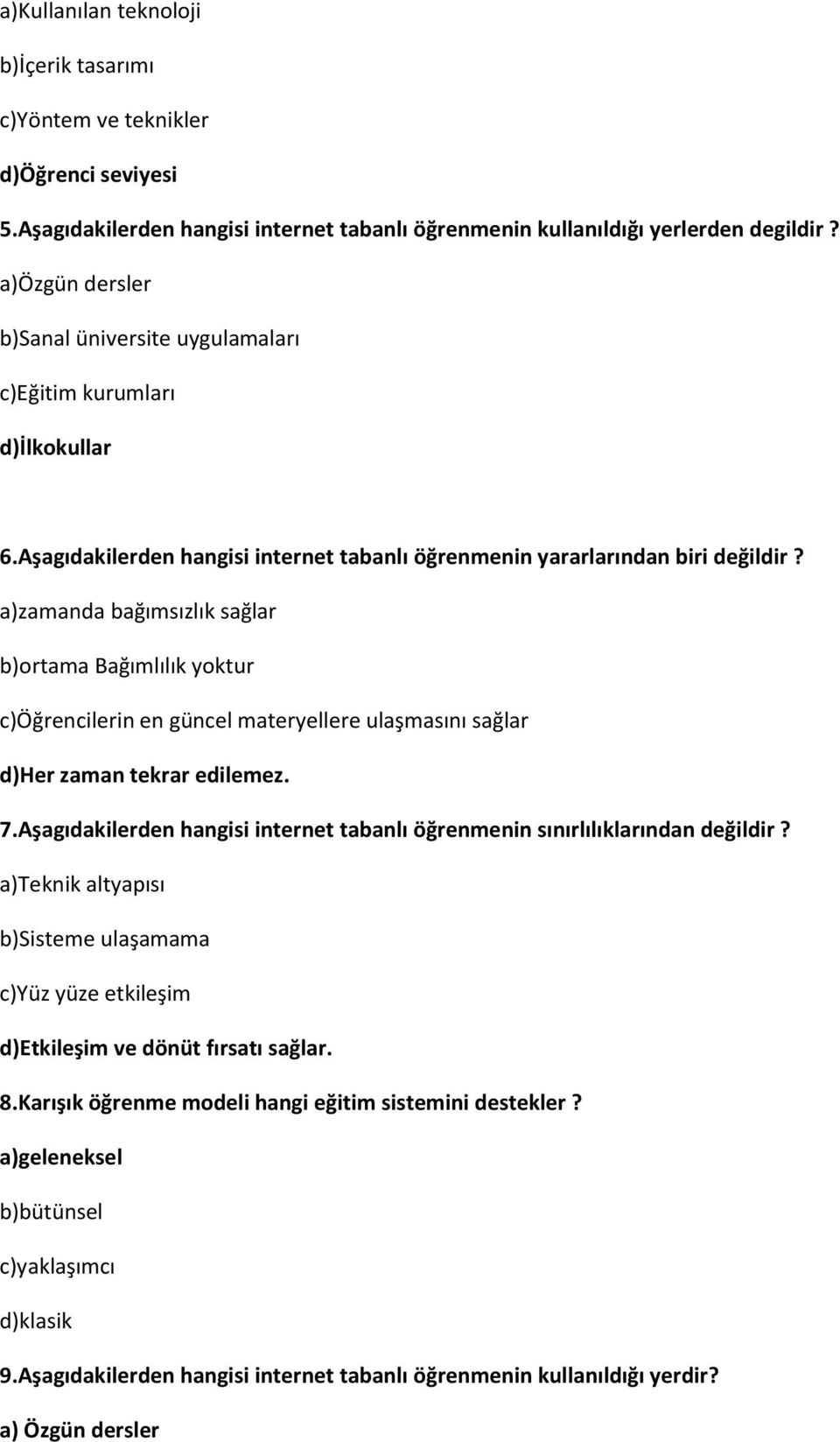 a)zamanda bağımsızlık sağlar b)ortama Bağımlılık yoktur c)öğrencilerin en güncel materyellere ulaşmasını sağlar d)her zaman tekrar edilemez. 7.