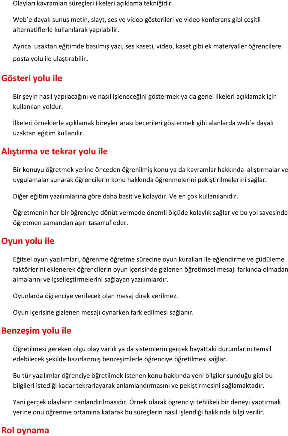 Gösteri yolu ile Bir şeyin nasıl yapılacağını ve nasıl işleneceğini göstermek ya da genel ilkeleri açıklamak için kullanılan yoldur.