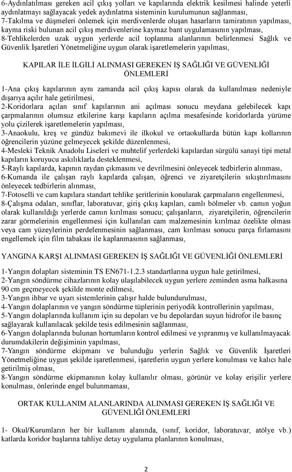 toplanma alanlarının belirlenmesi Sağlık ve Güvenlik İşaretleri Yönetmeliğine uygun olarak işaretlemelerin yapılması, KAPILAR İLE İLGİLİ ALINMASI GEREKEN İŞ SAĞLIĞI VE GÜVENLİĞİ ÖNLEMLERİ 1-Ana çıkış