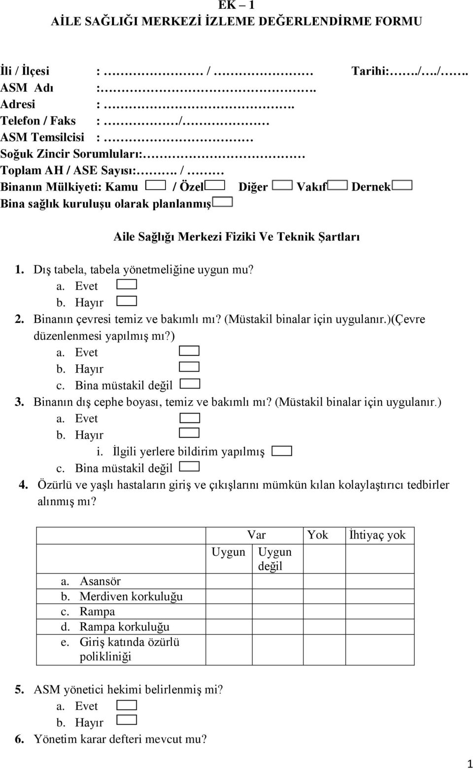 Binanın çevresi temiz ve bakımlı mı? (Müstakil binalar için uygulanır.)(çevre düzenlenmesi yapılmış mı?) c. Bina müstakil değil 3. Binanın dış cephe boyası, temiz ve bakımlı mı?