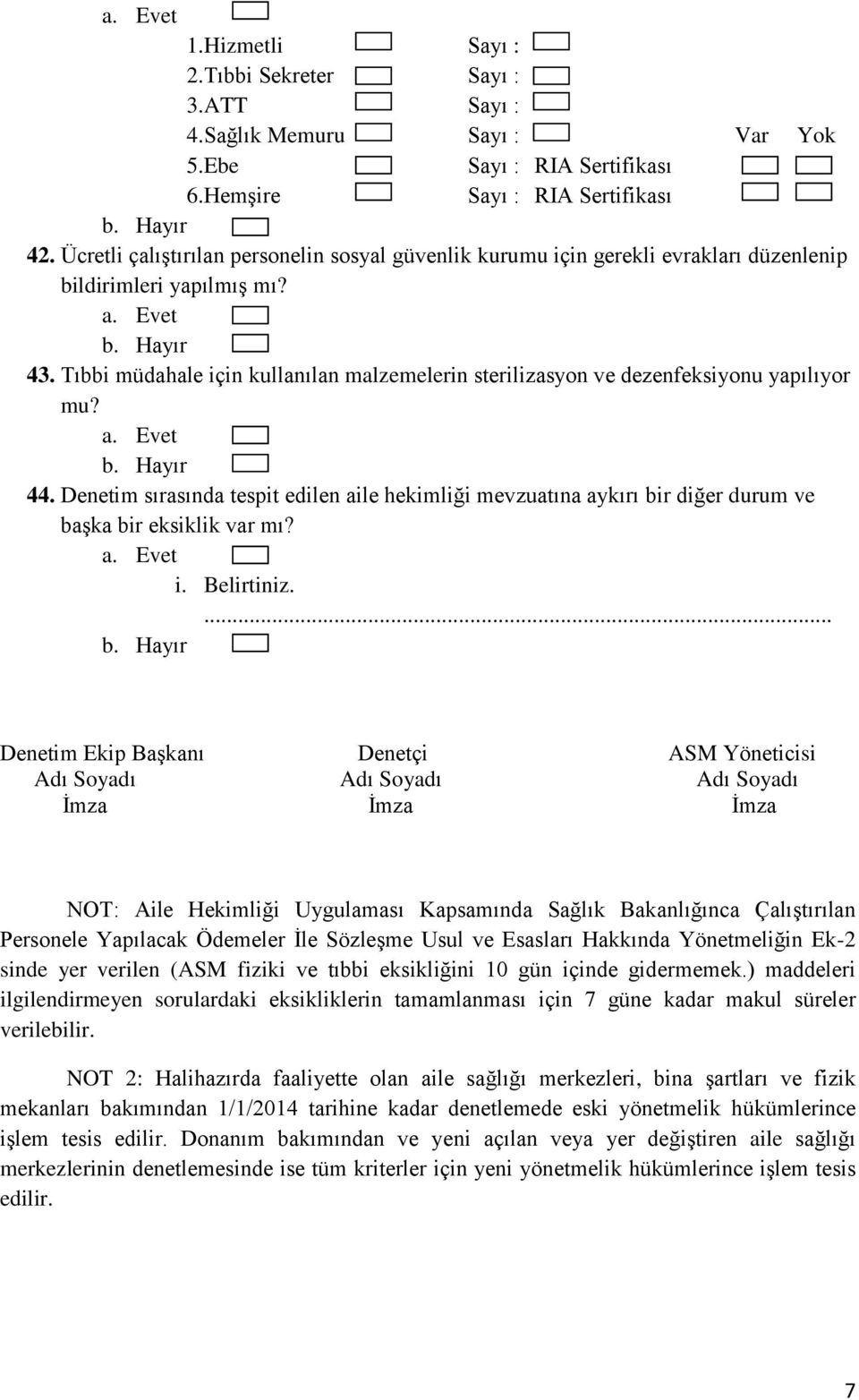 Tıbbi müdahale için kullanılan malzemelerin sterilizasyon ve dezenfeksiyonu yapılıyor mu? 44.