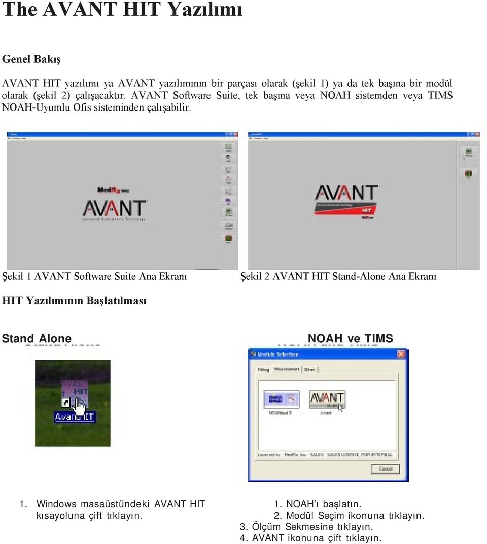 Şekil 1 AVANT Software Suite Ana Ekranı Şekil 2 AVANT HIT Stand-Alone Ana Ekranı HIT Yazılımının Başlatılması Stand Alone NOAH ve TIMS 1.