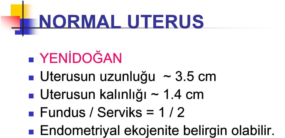 5 cm Uterusun kalınlığı ~ 1.