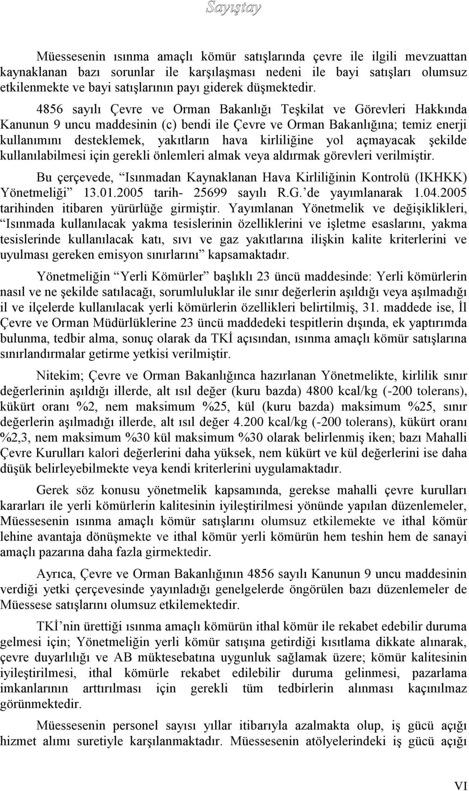 4856 sayılı Çevre ve Orman Bakanlığı Teşkilat ve Görevleri Hakkında Kanunun 9 uncu maddesinin (c) bendi ile Çevre ve Orman Bakanlığına; temiz enerji kullanımını desteklemek, yakıtların hava